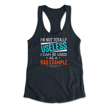 I'm Not Totally Useless, I Can Be Used As A Bad Example Womens Racerback Tank in Midnight Navy color